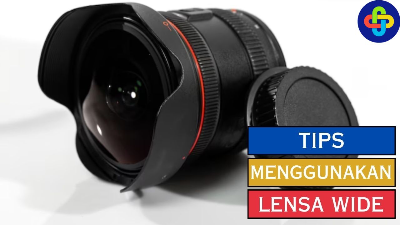 Tips Menggunakan Lensa Wide Angle